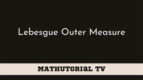 L Lebesgue Outer Measure Youtube