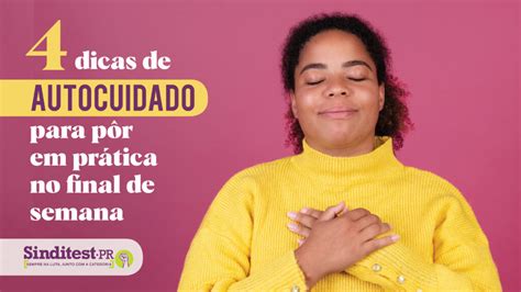 Dicas De Autocuidado Para P R Em Pr Tica No Final De Semana Sinditest