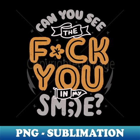 Can You See The Fuck You In My Smile By Tobe Fonseca Premi Inspire Uplift