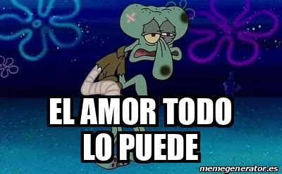 Meme Personalizado El Amor Todo Lo Puede 33105034