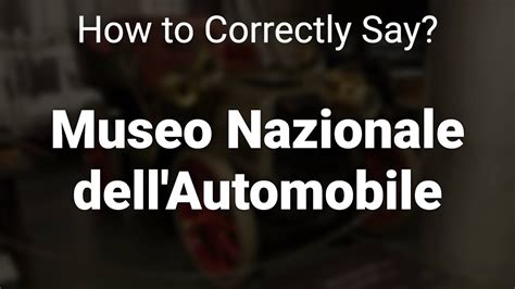 How To Correctly Pronounce Museo Nazionale Dell Automobile Turin