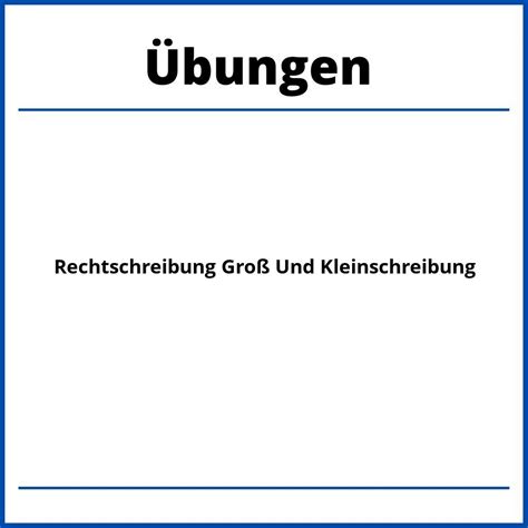 Rechtschreibung Groß Und Kleinschreibung Übungen