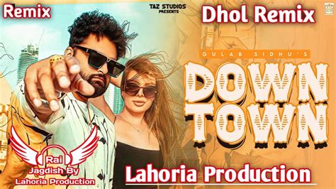 Downtown Dhol Remix Gulab Sidhu Ft Rai Jagdish By Lahoria Production