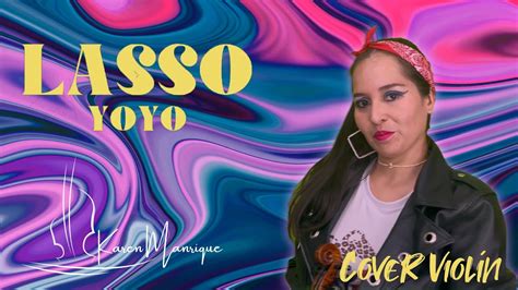 Yo Yo Lasso Karen Manrique Cover Viol N Youtube