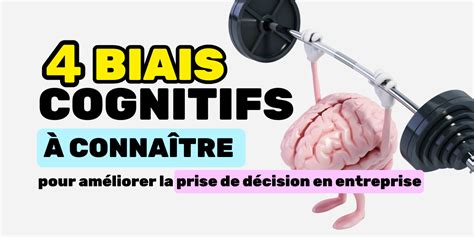 Biais Cognitifs Conna Tre Pour Am Liorer La Prise De D Cision En