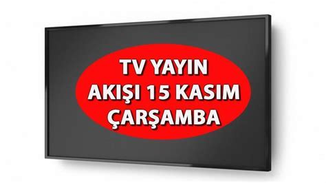 TV YAYIN AKIŞI 15 KASIM ÇARŞAMBA Bugün televizyonda hangi diziler var