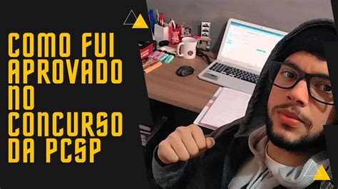 COMO FUI APROVADO NO CONCURSO DA PCSP YouTube