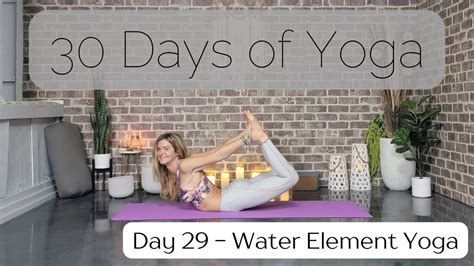 Day 29 Water Element Yoga Flow Heart Opening 30 Days Of Yoga To Unearth Yourself Youtube