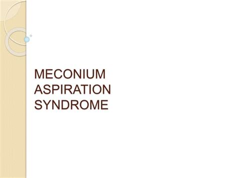 Meconium Aspiration Syndrome: Causes, Symptoms and Treatment | PPT