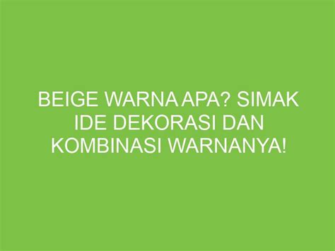 Beige Warna Apa Simak Ide Dekorasi Dan Kombinasi Warnanya