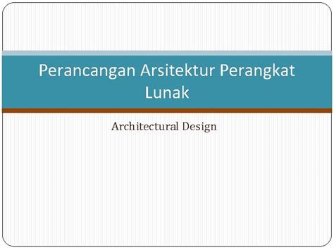 Perancangan Arsitektur Perangkat Lunak Architectural Design Topik Arsitektur