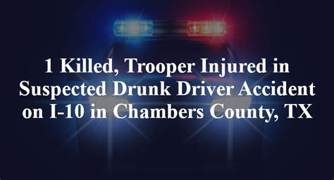 One Killed Trooper Injured In Suspected Drunk Driver Accident On I 10