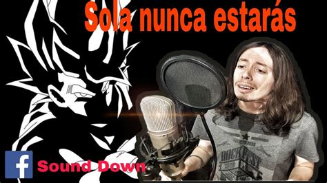 Dragón Ball Gt Caprichosa Sola Nunca Estarás Cover Latino Ending 1 Youtube