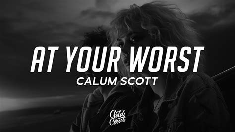 Calum Scott At Your Worst Lyrics YouTube