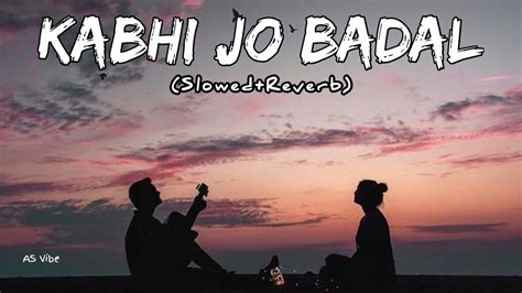 Kabhi Jo Baadal Barse Full Slowed And Reverb Song Lo Fi Music