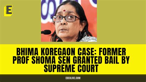 Bhima Koregaon Case Former Prof Shoma Sen Granted Bail By Supreme Court