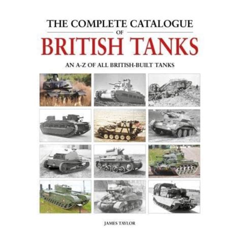 The Complete Catalogue Of British Tanks All British Built Tanks From