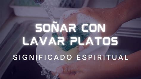 Qué Significa SOÑAR CON LAVAR PLATOS Significado Espiritual y