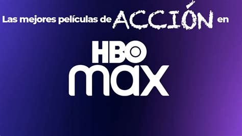 Mejores Pel Culas De Acci N En Hbo Max Modernas Y Cl Sicas Cine