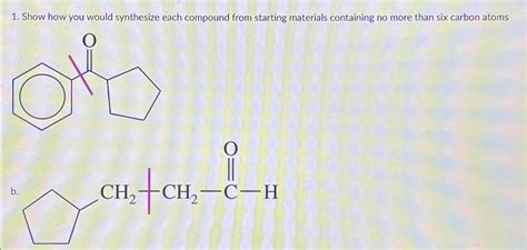 Show How You Would Synthesize Each Compound From Chegg