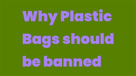 Why Plastic Bags Should Be Banned Write A Topic