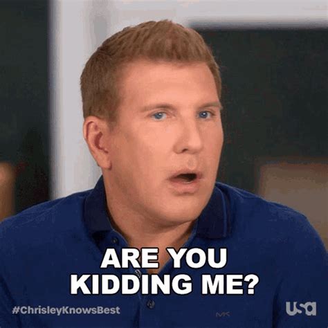 Are You Kidding Me Chrisley Knows Best  Are You Kidding Me