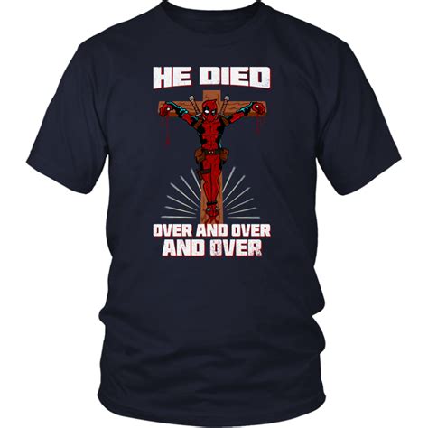 Deadpool He Died Over And Over And Over Funny Jesus Shirts Jesus