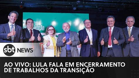 AO VIVO Lula fala em encerramento de trabalhos da transição YouTube