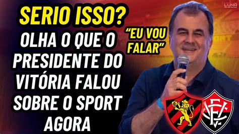 SÉRIO OLHA O QUE O PRESIDENTE DO VITÓRIA FALOU DO SPORT NO DIA MAIS