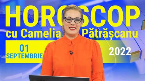 Horoscop 1 septembrie 2022 cu Camelia Pătrășcanu YouTube