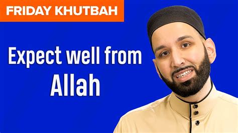 Expect We Ll From Allah Khutbah By Dr Omar Suleiman