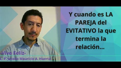 QUÉ SIENTE el EVITATIVO si SU PAREJA es la que DECIDE TERMINAR con la