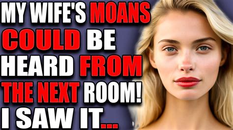 My Wifes Moans Could Be Heard From The Next Room I Saw It Cheating