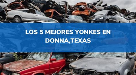 Los 5 Mejores Yonkes En Donna Texas2025