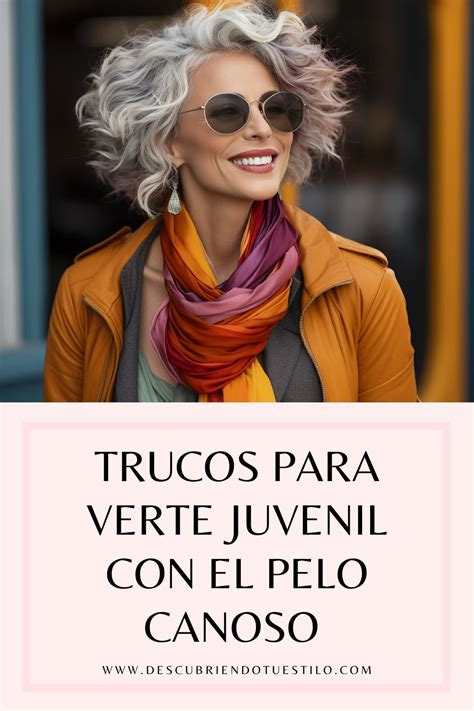 Cómo lucir las canas con estilo los mejores consejos