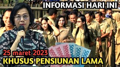 INFORMASI HARI INI KHUSUS PENSIUNAN LAMA PNS TGL 25 MARET 2023 YouTube