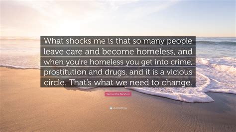 Samantha Morton Quote “what Shocks Me Is That So Many People Leave Care And Become Homeless