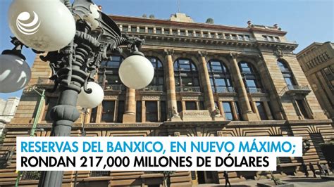 Reservas Del Banxico En Nuevo M Ximo Rondan Millones De