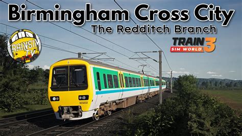 Train Sim World 3 Birmingham Cross City The Redditch Branch YouTube