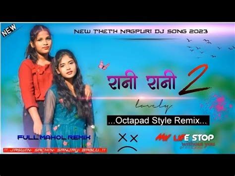 Rani Rani Theth Nagpuri Song Dj New Nagpuri Dj Song New