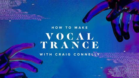 How To Make Vocal Trance with Craig Connelly | Sonic Academy