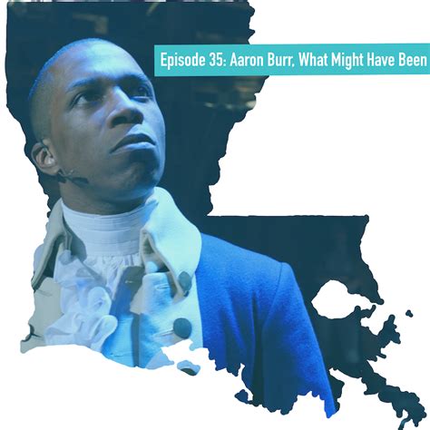 Episode 35 The Empire Of Louisiana Aaron Burr And What Might Have