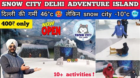 Snow City Adventure Island Rohini 2023 Snow City Delhi Adventure