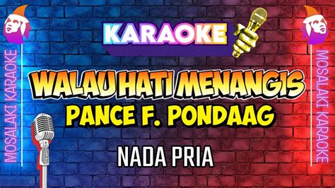 KARAOKE HQ AUDIO WALAU HATI MENANGIS PANCE F PONDAAG Nada Pria