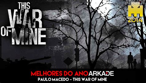 Especial Arkade Melhores Jogos Do Ano This War Of Mine Arkade Arkade