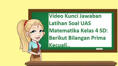 Video Kunci Jawaban Latihan Soal UAS Matematika Kelas 4 SD Berikut