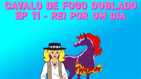 Cavalo de Fogo dublado Episódio 11 Rei por um dia YouTube