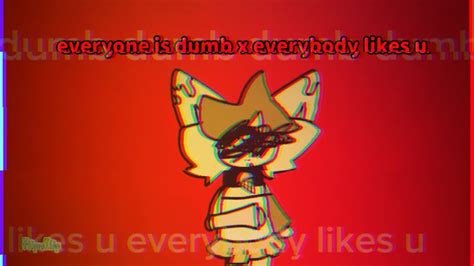 Everyone Is Dumb X Everybody Likes You Oc Redesign Youtube