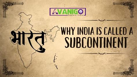 Elaborating why India is called a Subcontinent - AvaniGo