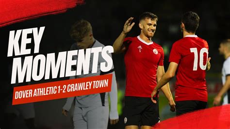 Key Moments Dover Athletic Crawley Town Youtube